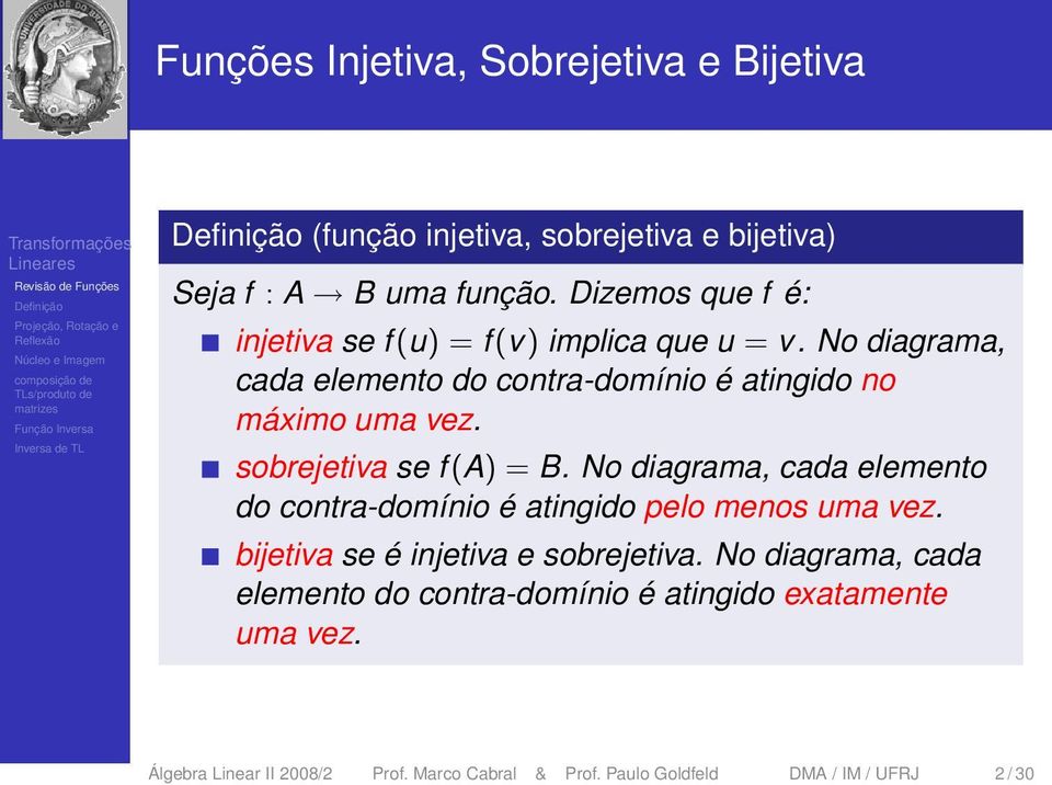 sobrejetiva se f (A) = B. No diagrama, cada elemento do contra-domínio é atingido pelo menos uma vez.