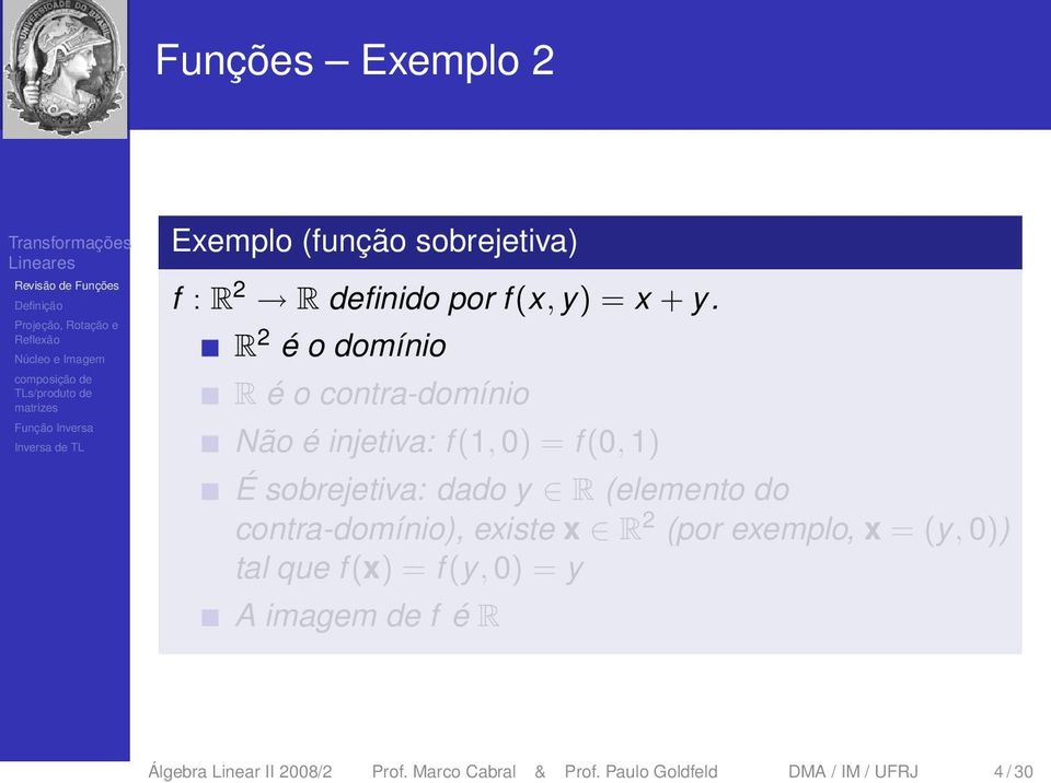 (elemento do contra-domínio), existe x R 2 (por exemplo, x = (y, 0)) tal que f (x) = f (y, 0) = y