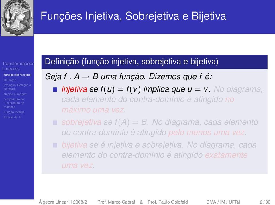 sobrejetiva se f (A) = B. No diagrama, cada elemento do contra-domínio é atingido pelo menos uma vez.