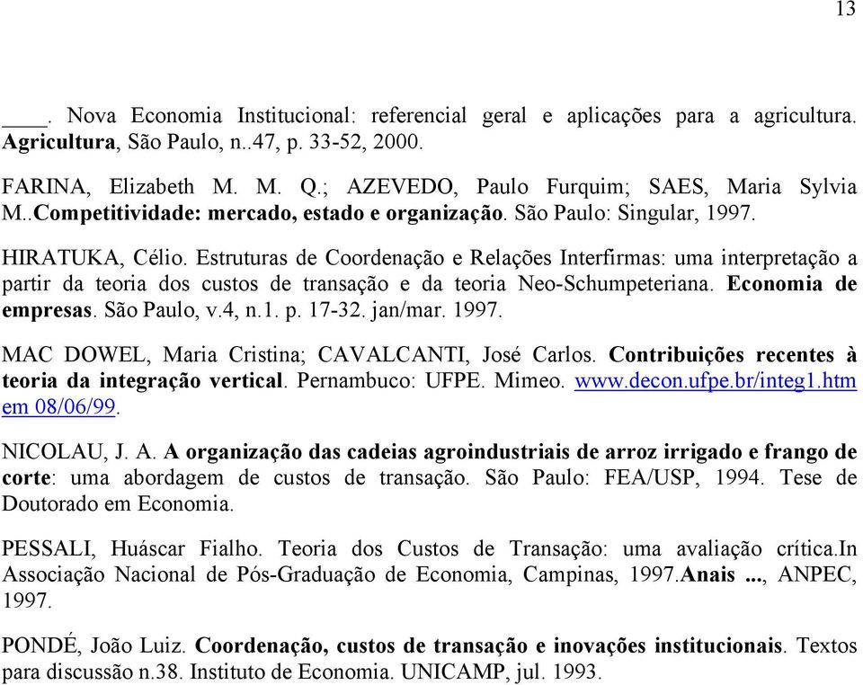 Estruturas de Coordenação e Relações Interfirmas: uma interpretação a partir da teoria dos custos de transação e da teoria Neo-Schumpeteriana. Economia de empresas. São Paulo, v.4, n.1. p. 17-32.