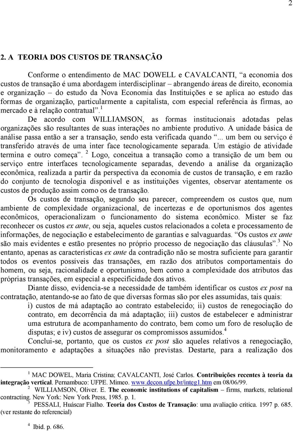 contratual. 1 De acordo com WILLIAMSON, as formas institucionais adotadas pelas organizações são resultantes de suas interações no ambiente produtivo.