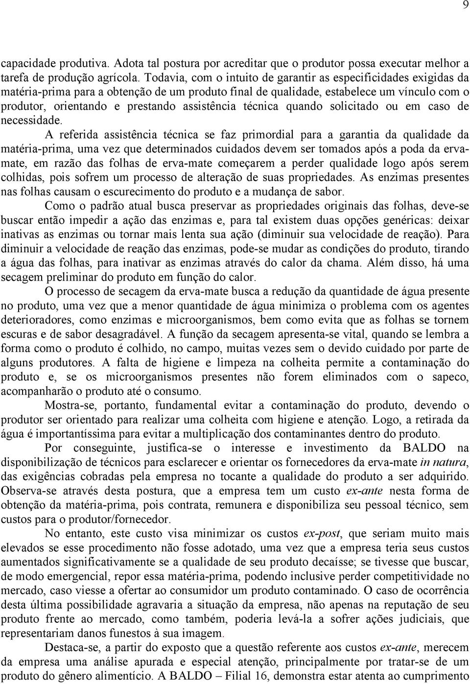 assistência técnica quando solicitado ou em caso de necessidade.