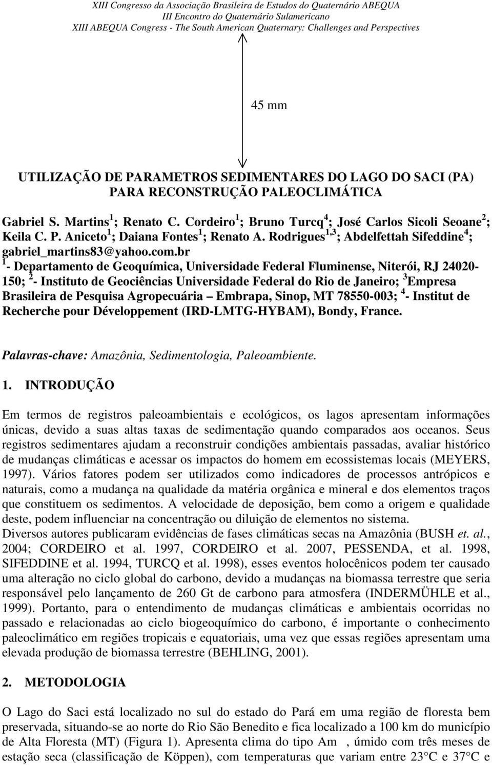 br 1 - Departamento de Geoquímica, Universidade Federal Fluminense, Niterói, RJ 24020-150; 2 - Instituto de Geociências Universidade Federal do Rio de Janeiro; 3 Empresa Brasileira de Pesquisa