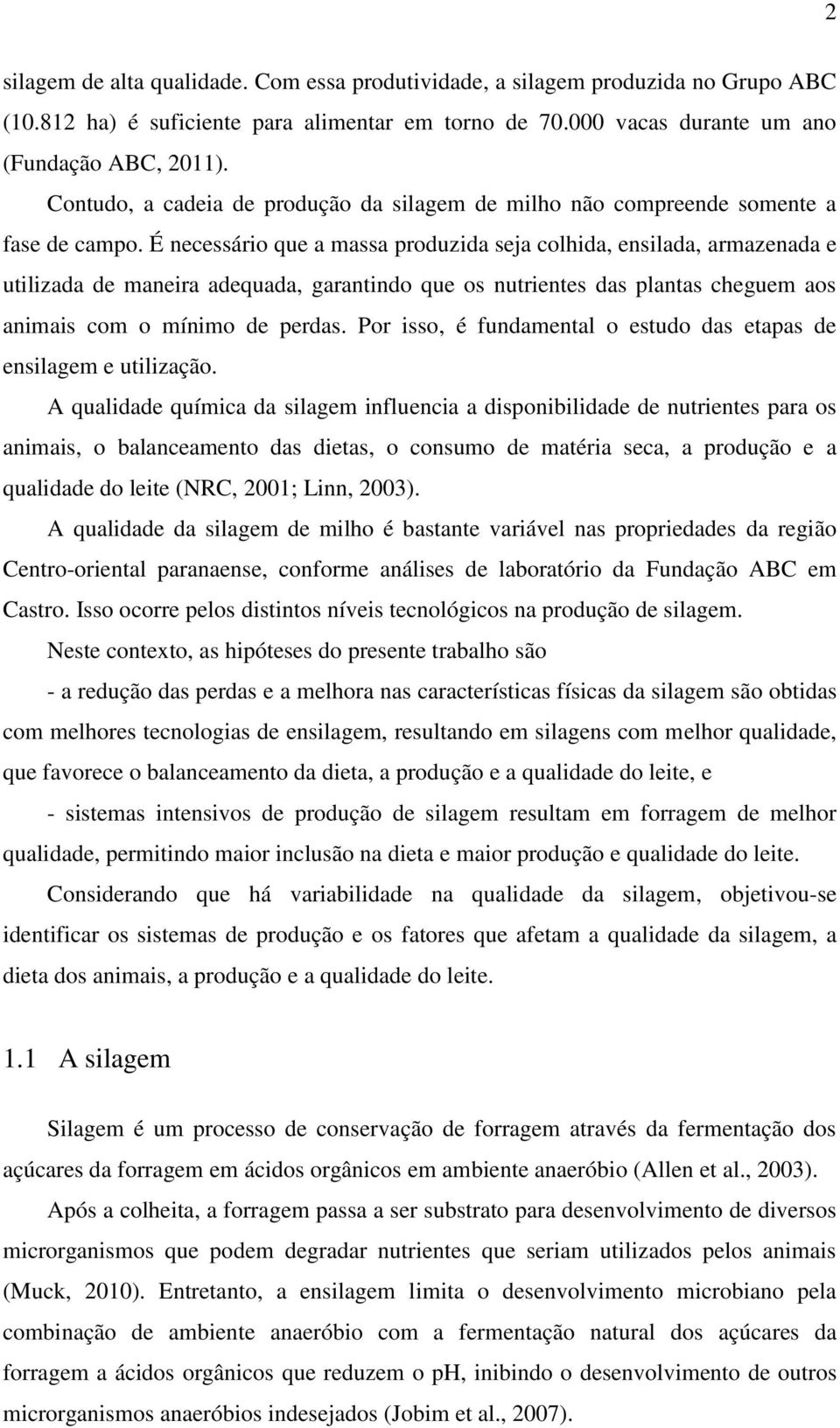 É necessário que a massa produzida seja colhida, ensilada, armazenada e utilizada de maneira adequada, garantindo que os nutrientes das plantas cheguem aos animais com o mínimo de perdas.