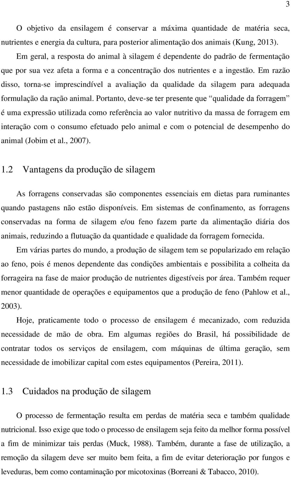 Em razão disso, torna-se imprescindível a avaliação da qualidade da silagem para adequada formulação da ração animal.