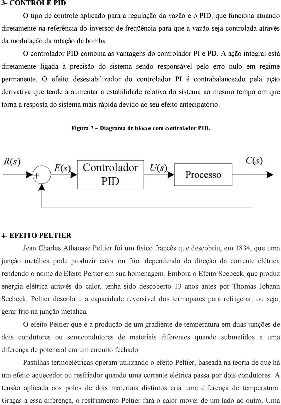 A ação integral está diretamente ligada à precisão do sistema sendo responsável pelo erro nulo em regime permanente.