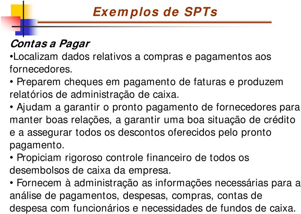 Ajudam a garantir o pronto pagamento de fornecedores para manter boas relações, a garantir uma boa situação de crédito e a assegurar todos os descontos