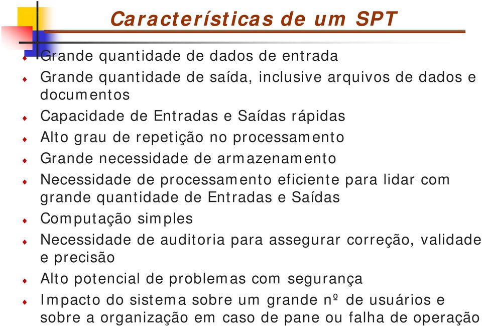 para lidar com grande quantidade de Entradas e Saídas Computação simples Necessidade de auditoria para assegurar correção, validade e precisão