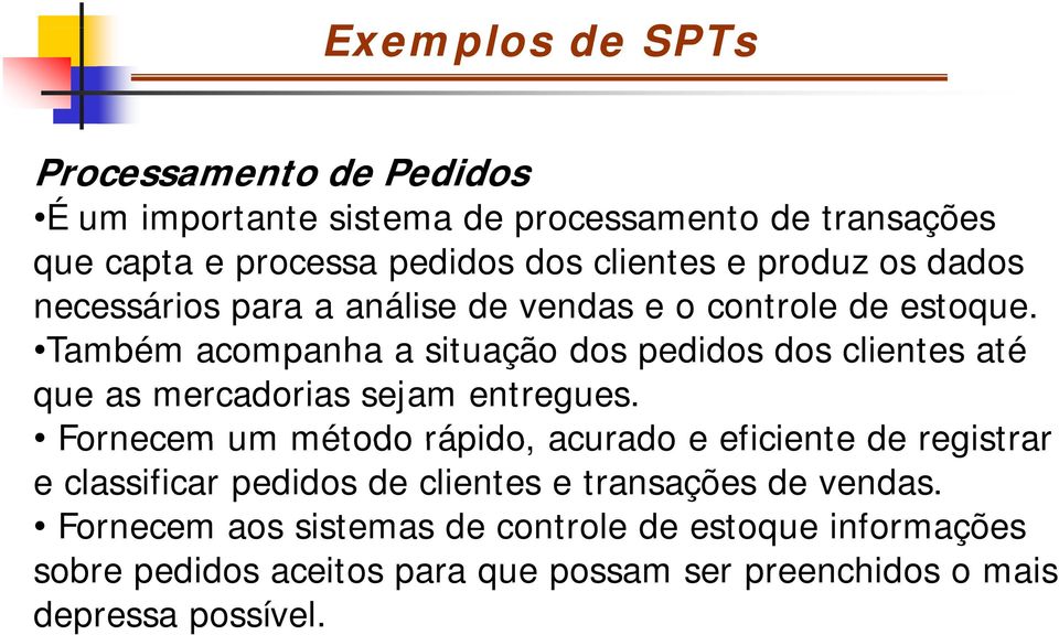 Também T acompanha a situação dos pedidos dos clientes até que as mercadorias sejam entregues.