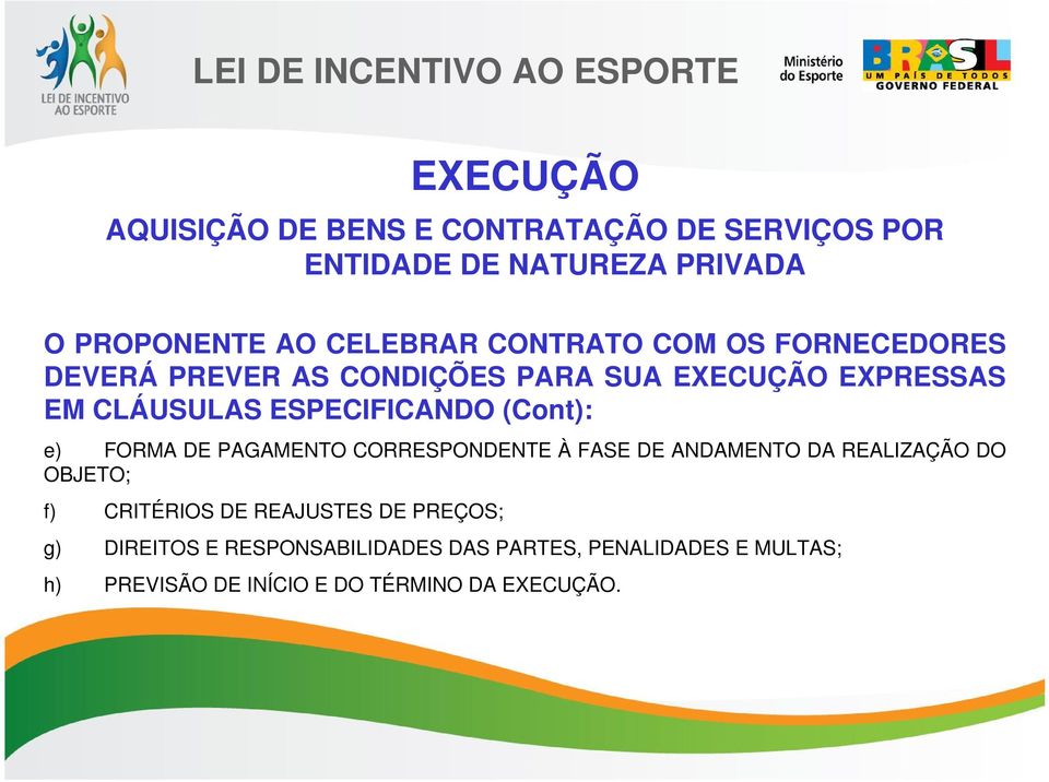 (Cont): e) FORMA DE PAGAMENTO CORRESPONDENTE À FASE DE ANDAMENTO DA REALIZAÇÃO DO OBJETO; f) CRITÉRIOS DE