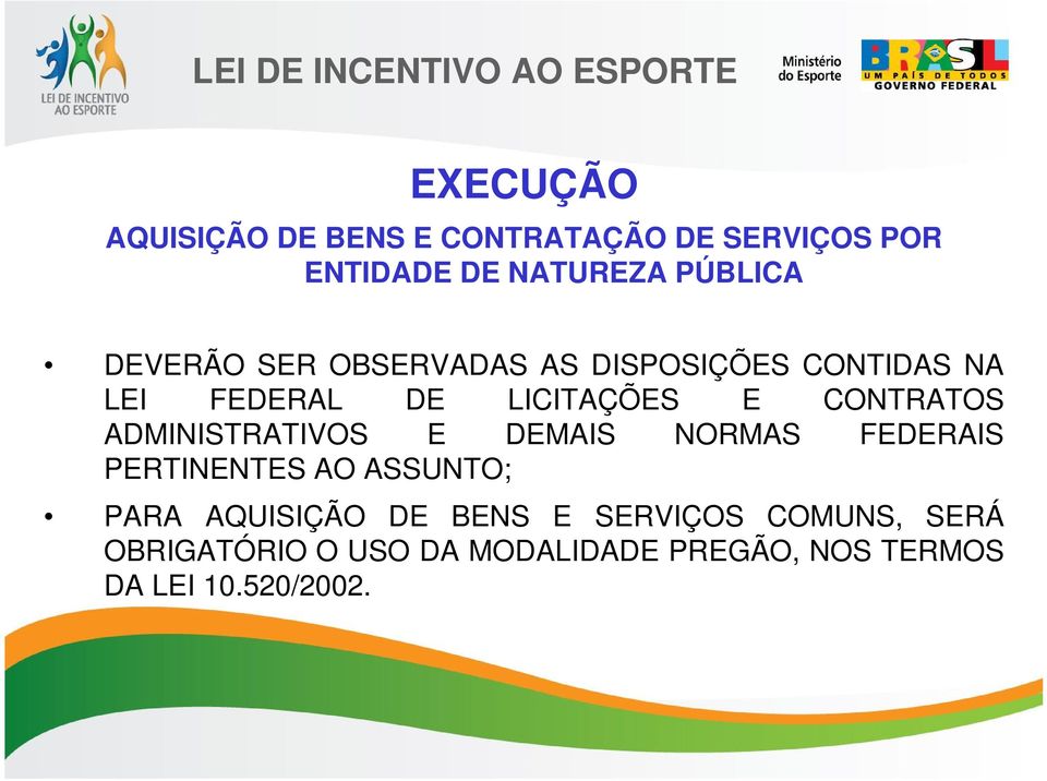 ADMINISTRATIVOS E DEMAIS NORMAS FEDERAIS PERTINENTES AO ASSUNTO; PARA AQUISIÇÃO DE