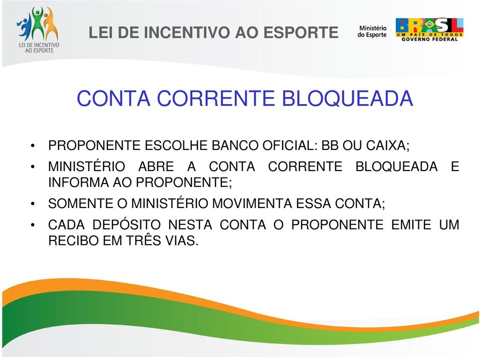 AO PROPONENTE; SOMENTE O MINISTÉRIO MOVIMENTA ESSA CONTA; CADA