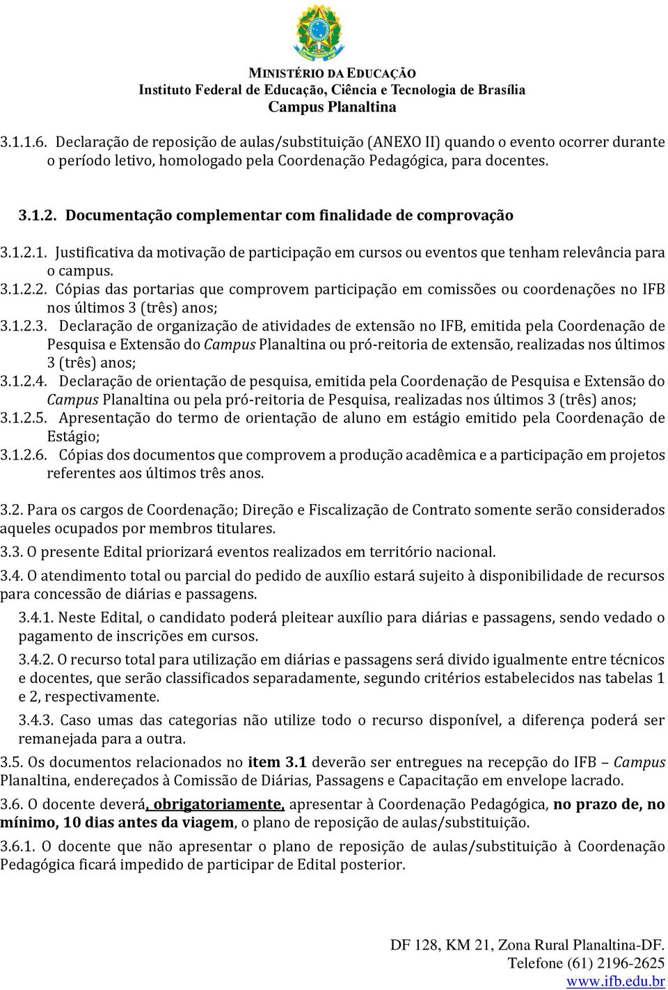 1.2.3. Declaração de organização de atividades de extensão no IFB, emitida pela Coordenação de Pesquisa e Extensão do ou pró-reitoria de extensão, realizadas nos últimos 3 (três) anos; 3.1.2.4.