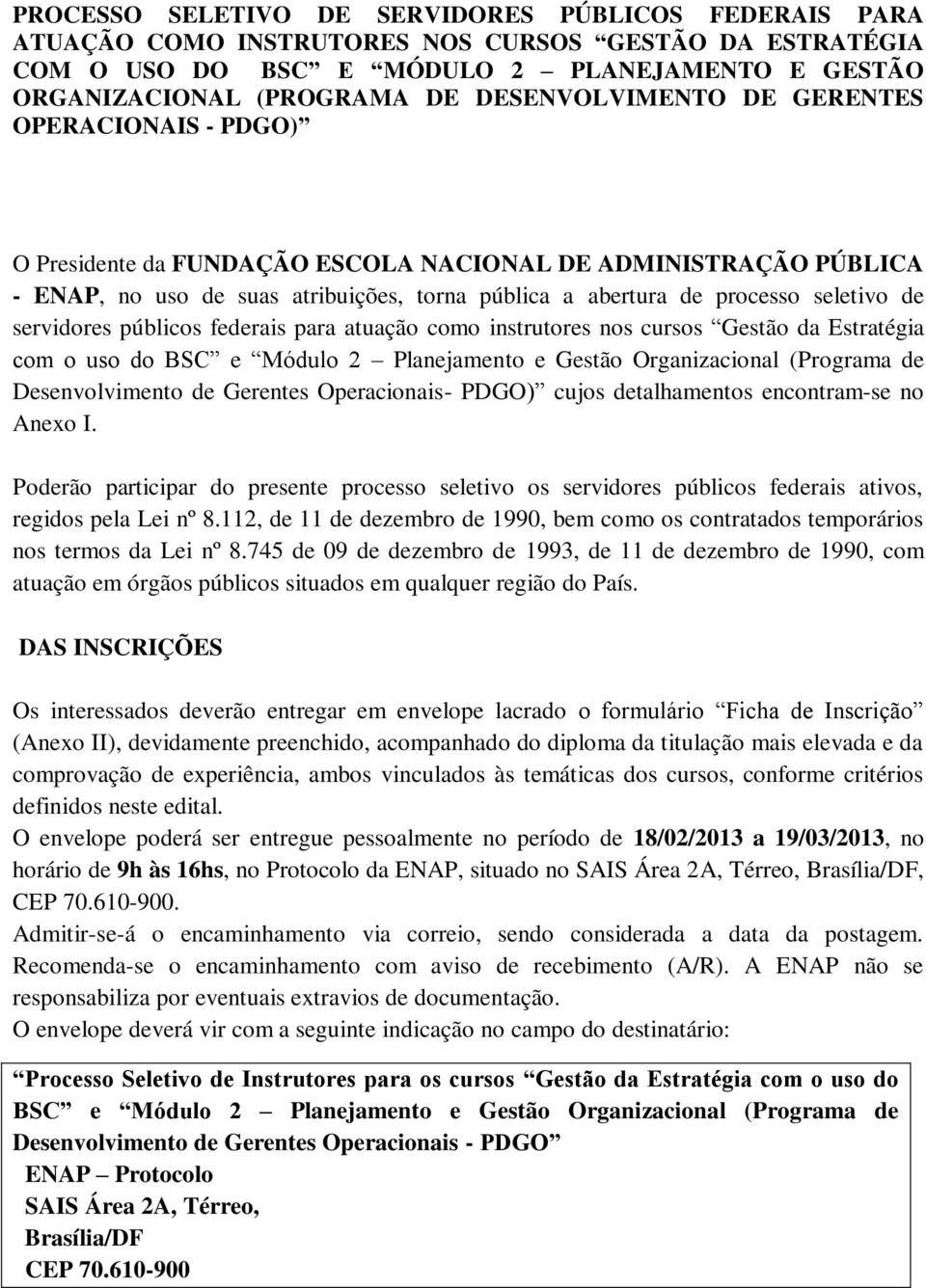 servidores públicos federais para atuação como instrutores nos cursos Gestão da Estratégia com o uso do BSC e Módulo 2 Planejamento e Gestão Organizacional (Programa de Desenvolvimento de Gerentes