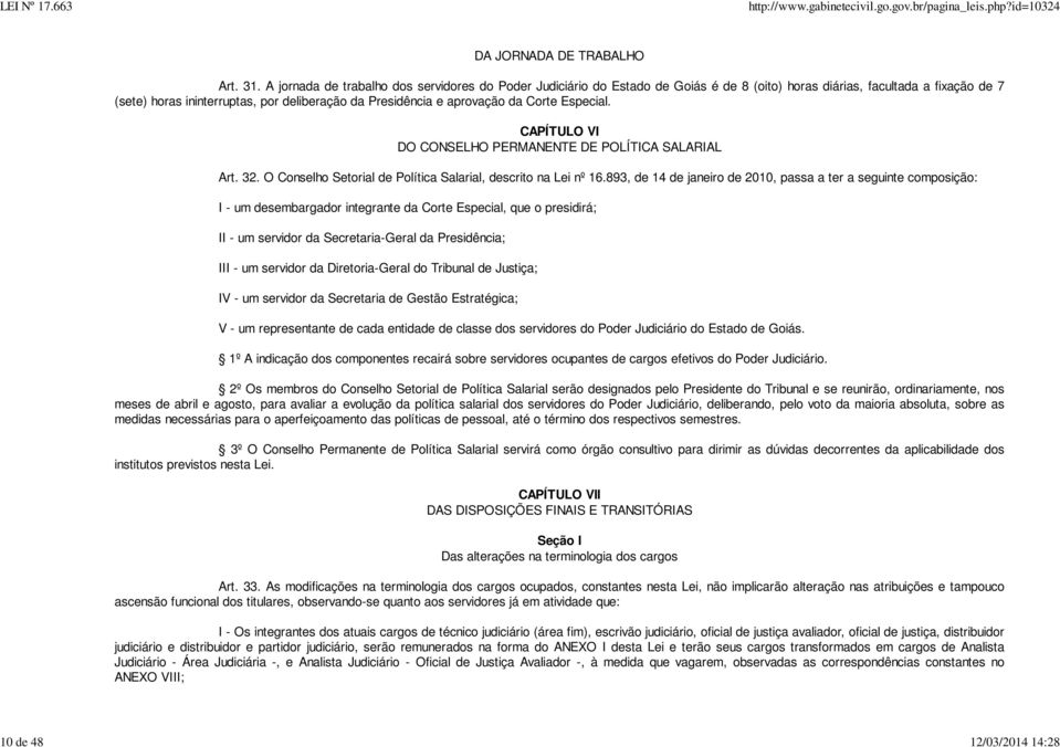aprovação da Corte Especial. CAPÍTULO VI DO CONSELHO PERMANENTE DE POLÍTICA SALARIAL Art. 32. O Conselho Setorial de Política Salarial, descrito na Lei nº 16.
