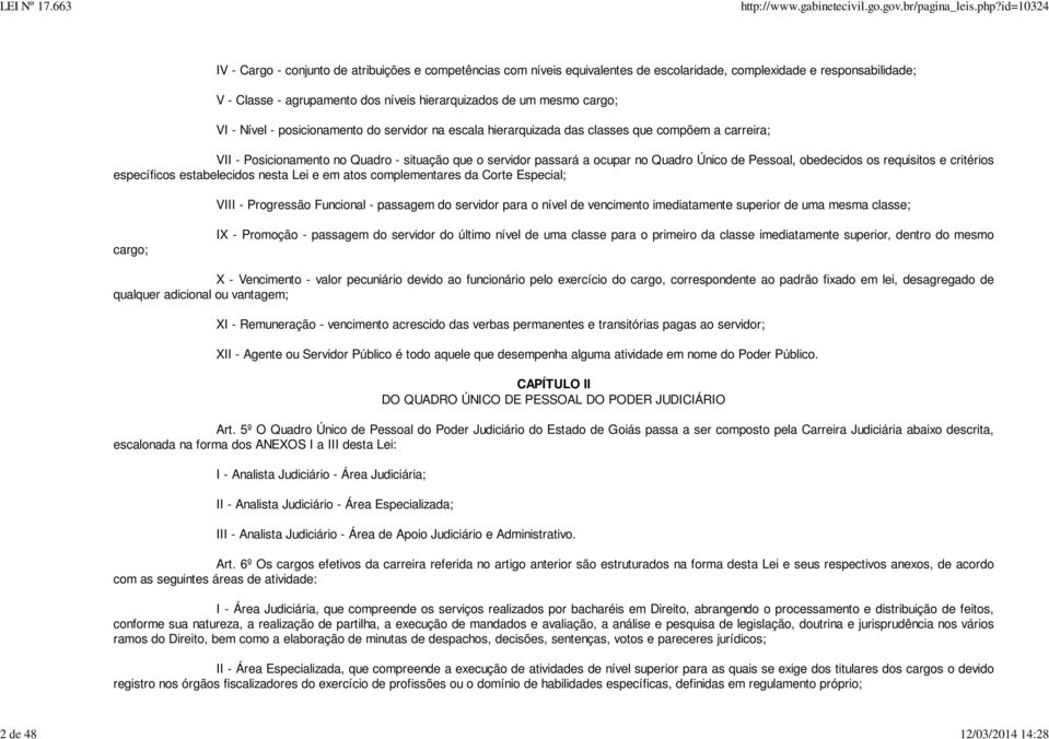 a ocupar no Quadro Único de Pessoal, obedecidos os requisitos e critérios específicos estabelecidos nesta Lei e em atos complementares da Corte Especial; VIII - Progressão Funcional - passagem do