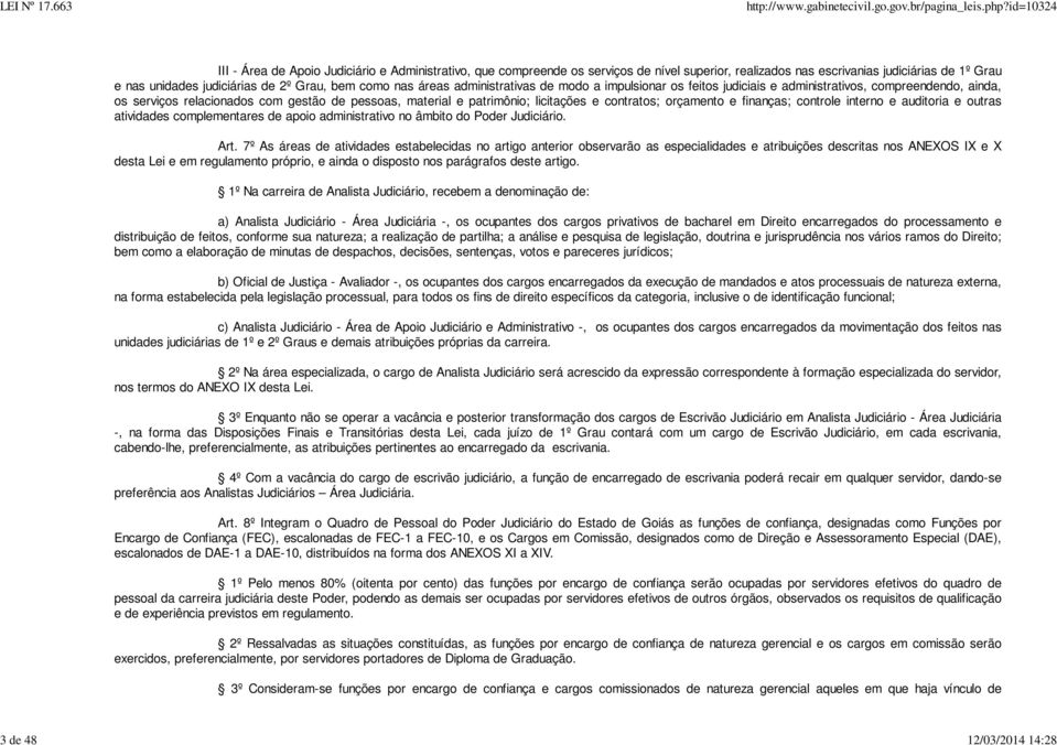 licitações e contratos; orçamento e finanças; controle interno e auditoria e outras atividades complementares de apoio administrativo no âmbito do Poder Judiciário. Art.