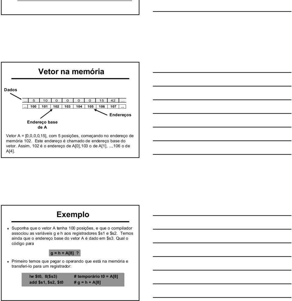 Assim, 102 é o endereço de A[0],103 o de A[1],...,106 o de A[4].