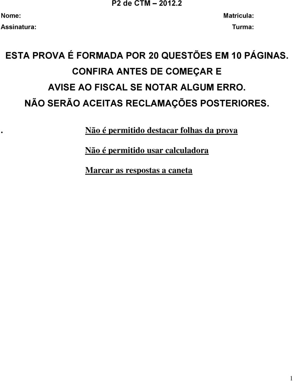 CONFIRA ANTES DE COMEÇAR E AVISE AO FISCAL SE NOTAR ALGUM ERRO.