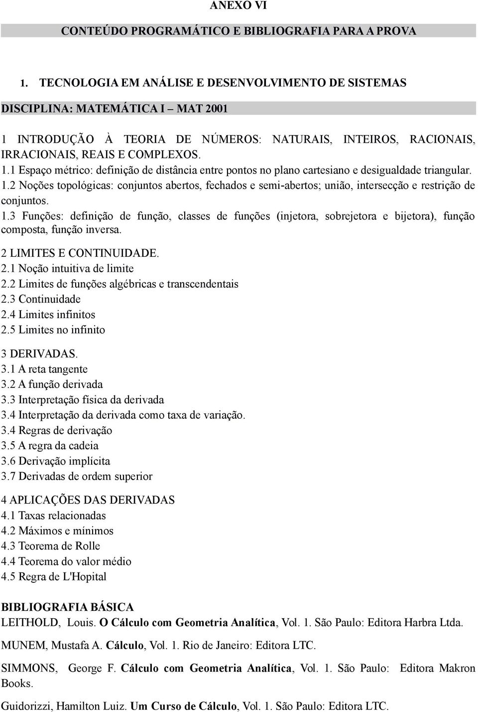 1.2 Noções topológicas: conjuntos abertos, fechados e semi-abertos; união, intersecção e restrição de conjuntos. 1.