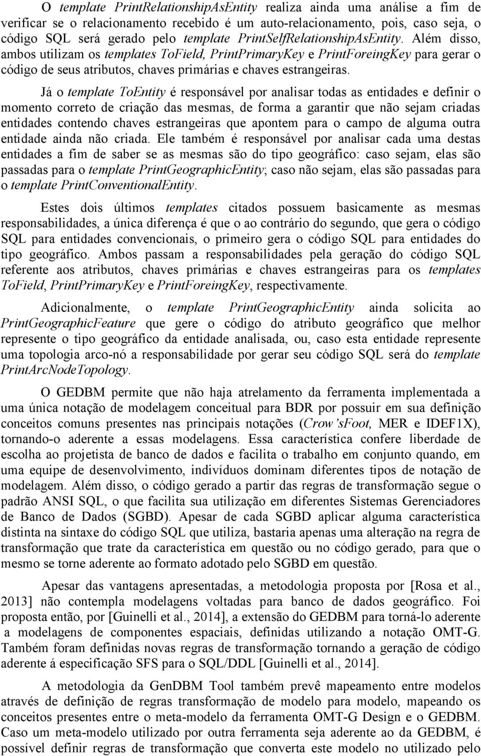 Já o template ToEntity é responsável por analisar todas as entidades e definir o momento correto de criação das mesmas, de forma a garantir que não sejam criadas entidades contendo chaves