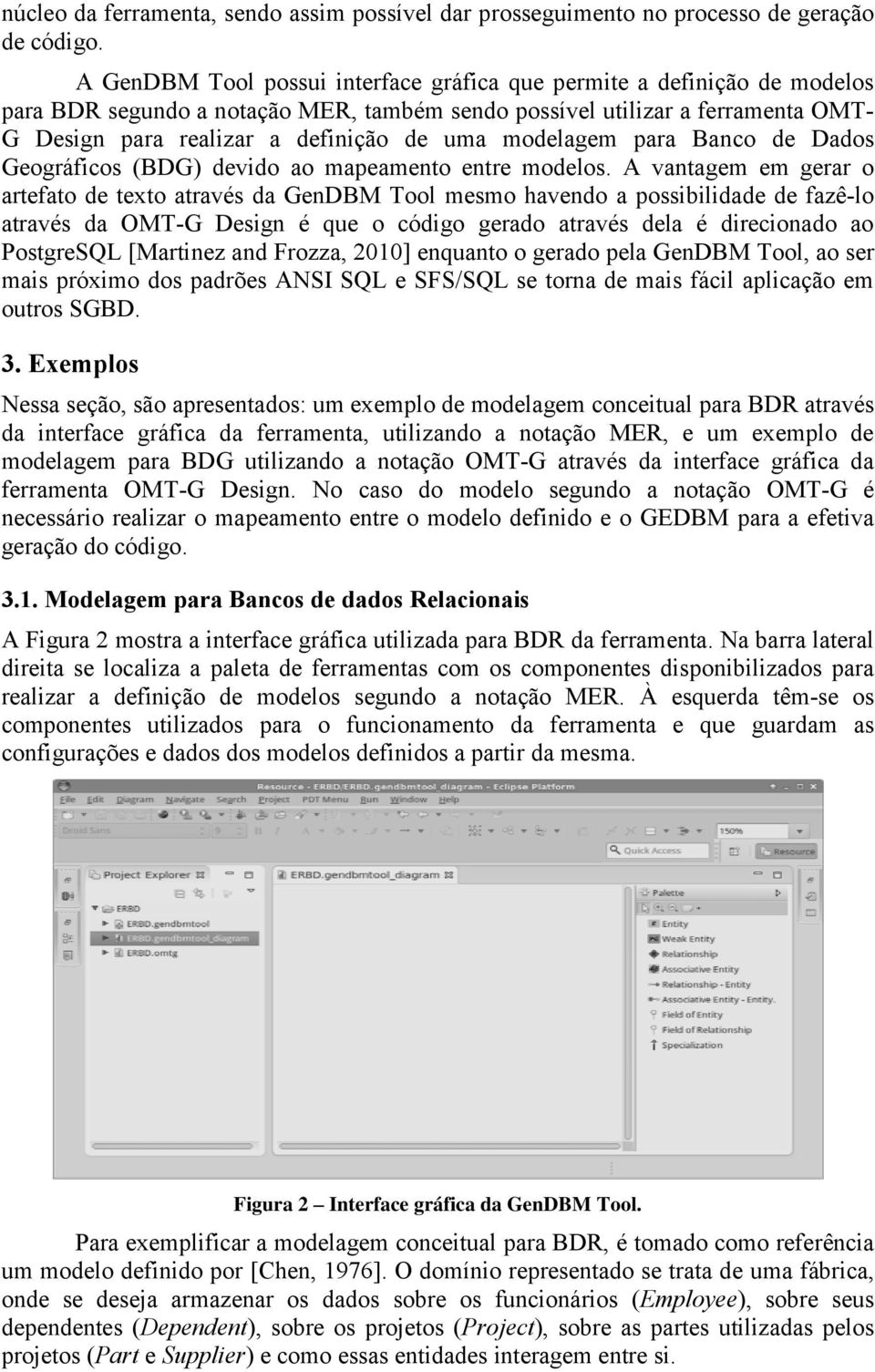 modelagem para Banco de Dados Geográficos (BDG) devido ao mapeamento entre modelos.