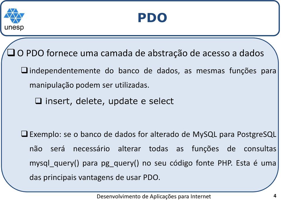 insert, delete, update e select Exemplo: se o banco de dados for alterado de MySQL para PostgreSQL