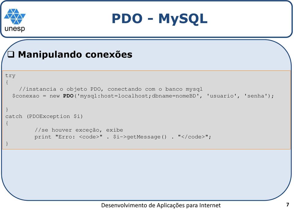 PDO('mysql:host=localhost;dbname=nomeBD', 'usuario',