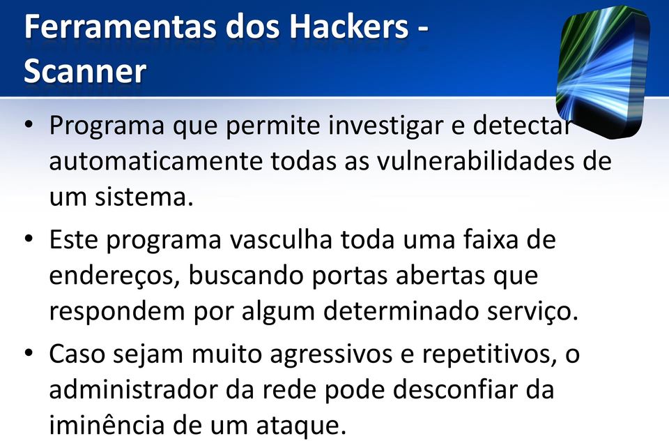 Este programa vasculha toda uma faixa de endereços, buscando portas abertas que respondem