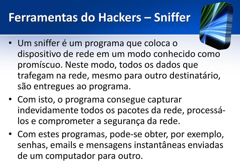 Com isto, o programa consegue capturar indevidamente todos os pacotes da rede, processálos e comprometer a segurança da