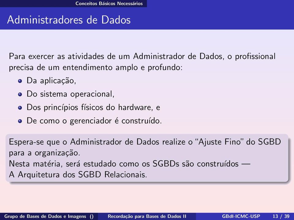 construído. Espera-se que o Administrador de Dados realize o Ajuste Fino do SGBD para a organização.