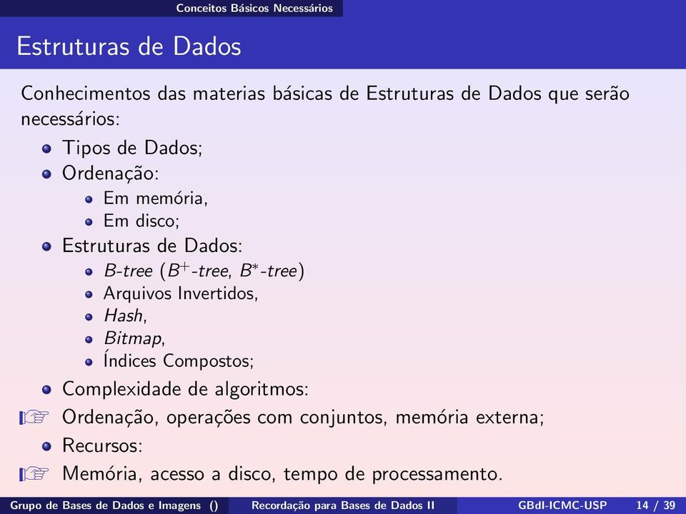 Invertidos, Hash, Bitmap, Índices Compostos; Complexidade de algoritmos: R Ordenação, operações com conjuntos, memória externa;