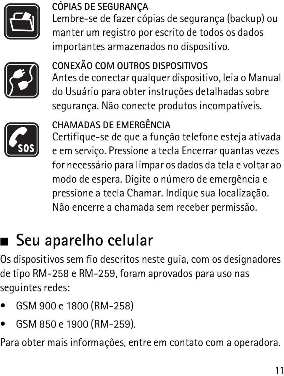 CHAMADAS DE EMERGÊNCIA Certifique-se de que a função telefone esteja ativada e em serviço.