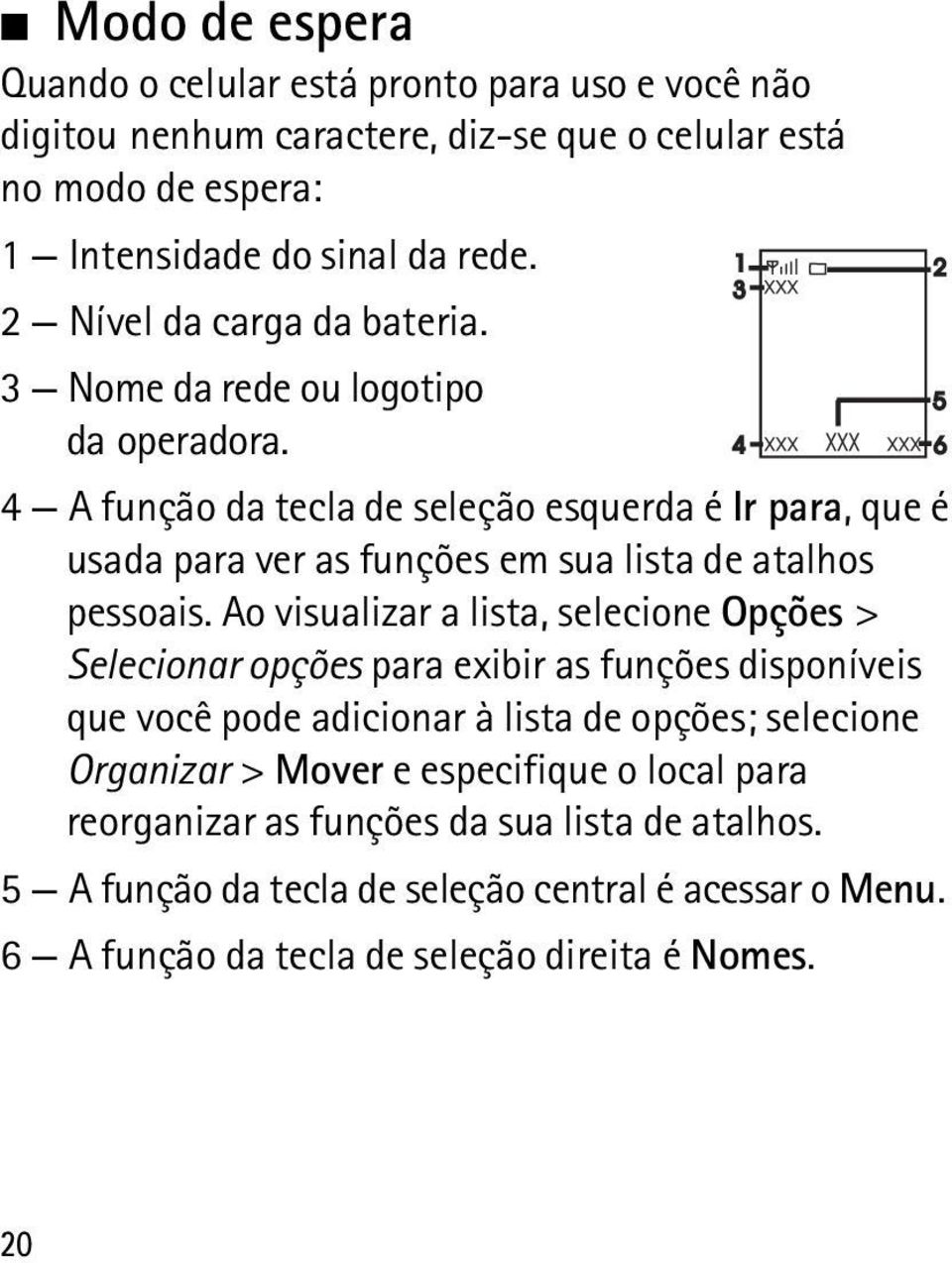 4 A função da tecla de seleção esquerda é Ir para, que é usada para ver as funções em sua lista de atalhos pessoais.