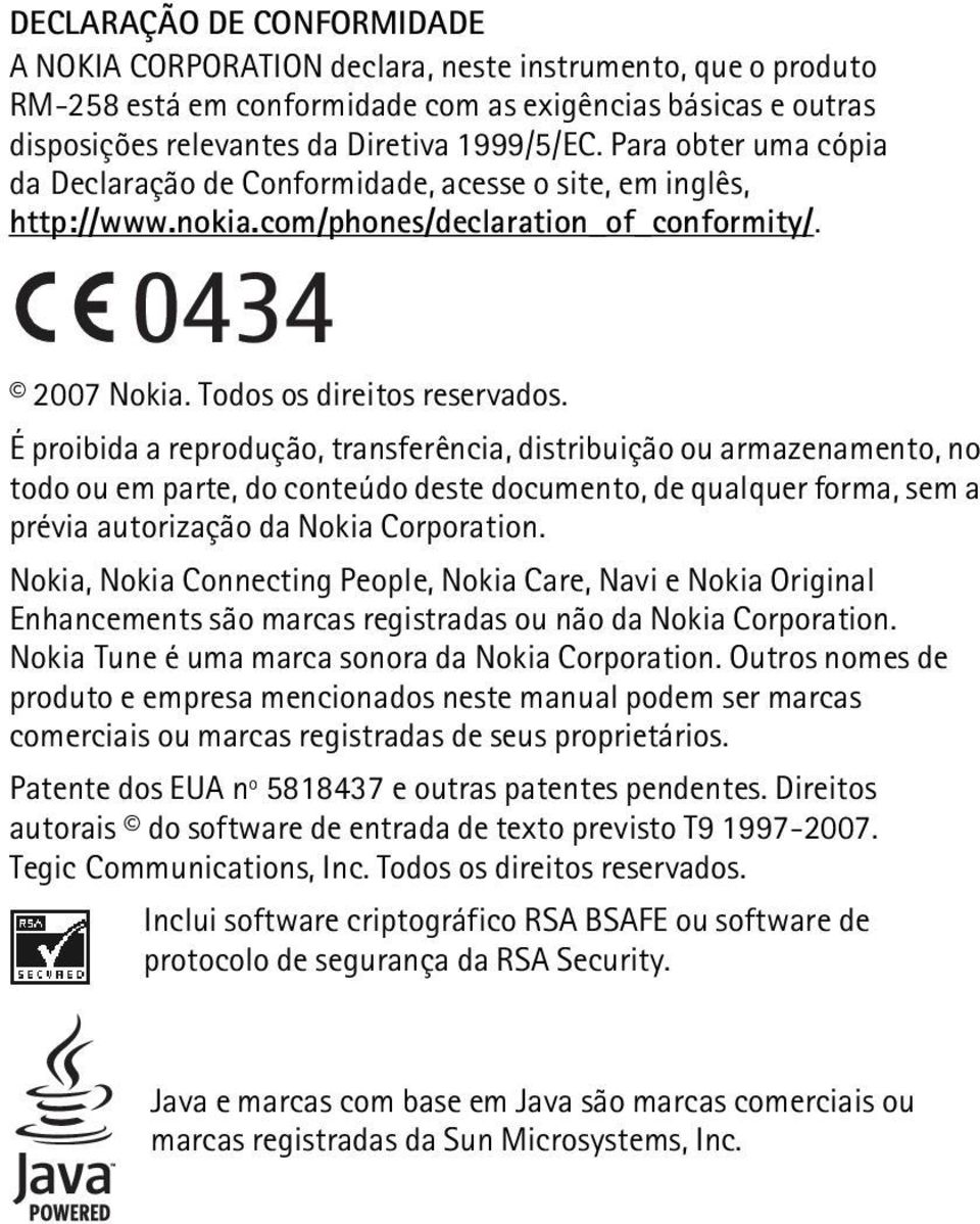 É proibida a reprodução, transferência, distribuição ou armazenamento, no todo ou em parte, do conteúdo deste documento, de qualquer forma, sem a prévia autorização da Nokia Corporation.