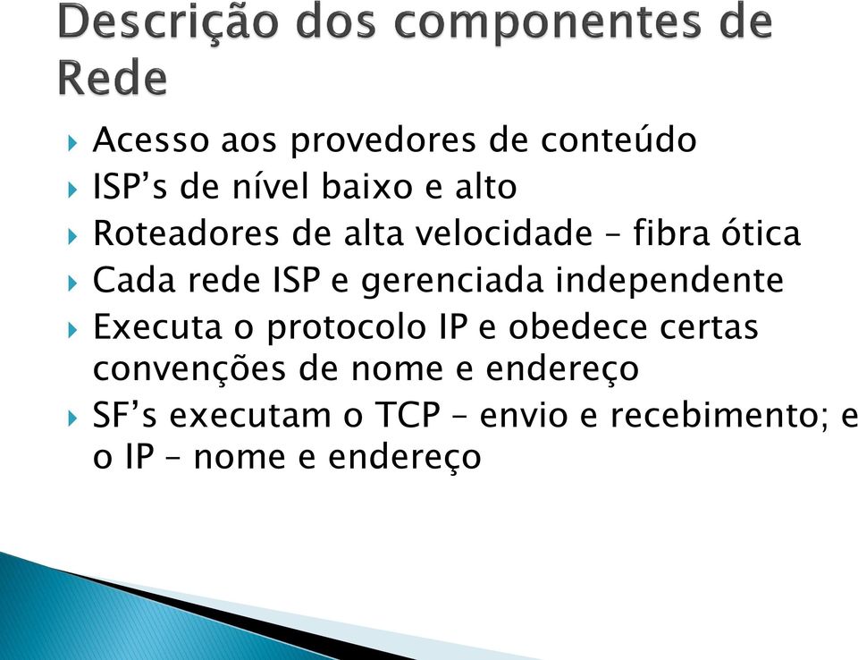 independente Executa o protocolo IP e obedece certas convenções de