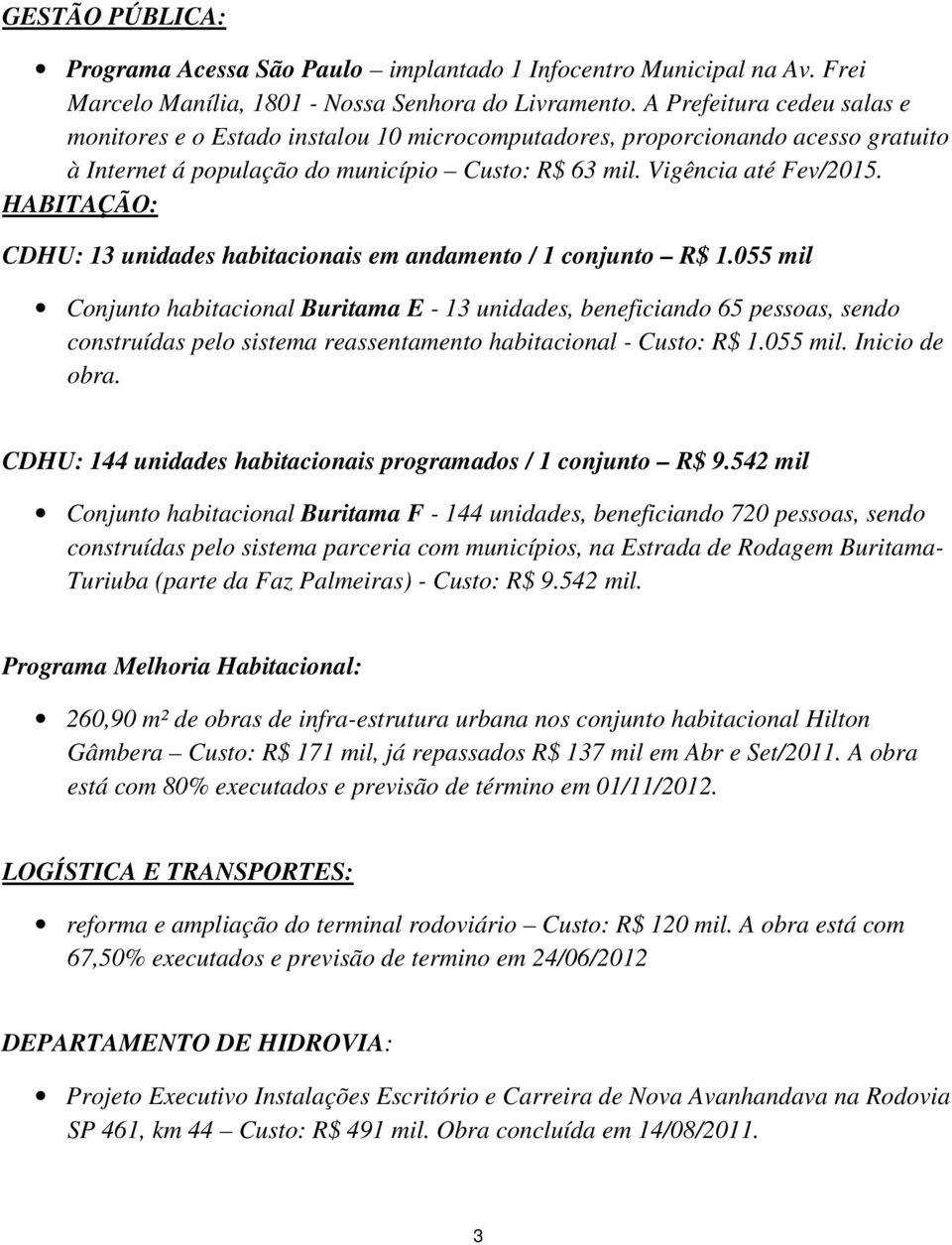 HABITAÇÃO: CDHU: 13 unidades habitacionais em andamento / 1 conjunto R$ 1.