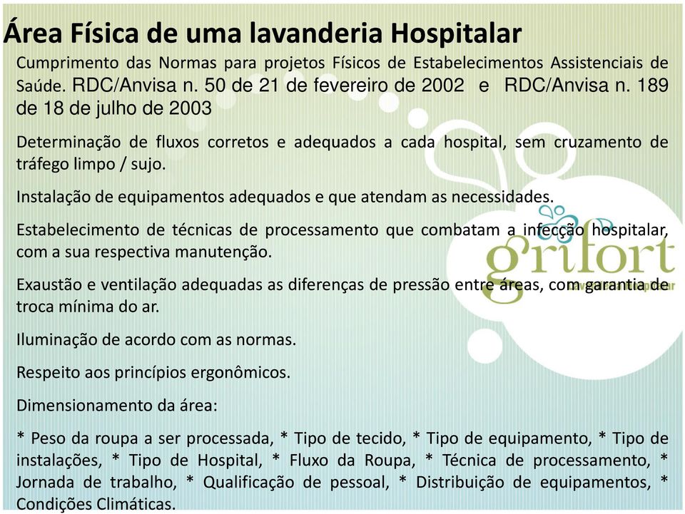 Estabelecimento de técnicas de processamento que combatam a infecção hospitalar, comasua respectiva manutenção.