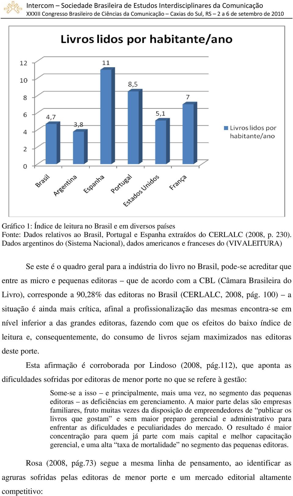 editoras que de acordo com a CBL (Câmara Brasileira do Livro), corresponde a 90,28% das editoras no Brasil (CERLALC, 2008, pág.