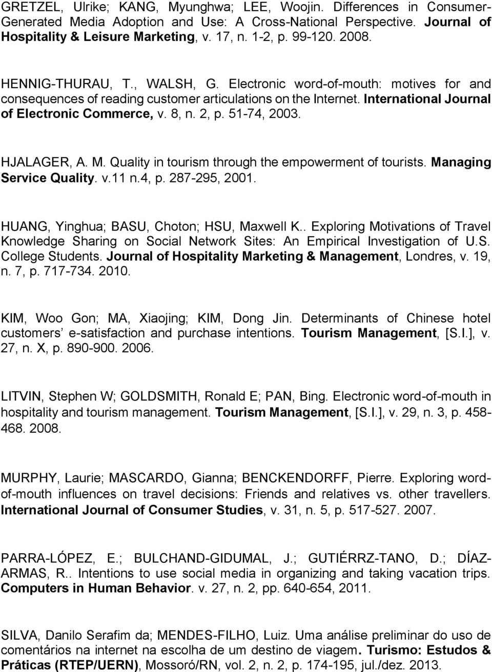 8, n. 2, p. 51-74, 2003. HJALAGER, A. M. Quality in tourism through the empowerment of tourists. Managing Service Quality. v.11 n.4, p. 287-295, 2001. HUANG, Yinghua; BASU, Choton; HSU, Maxwell K.