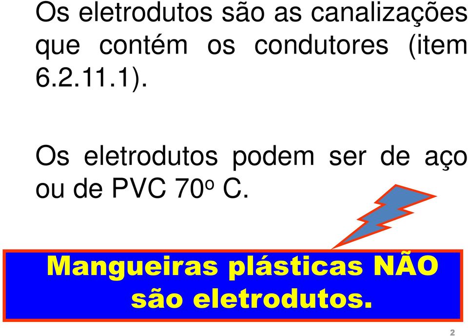 Os eletrodutos podem ser de aço ou de PVC