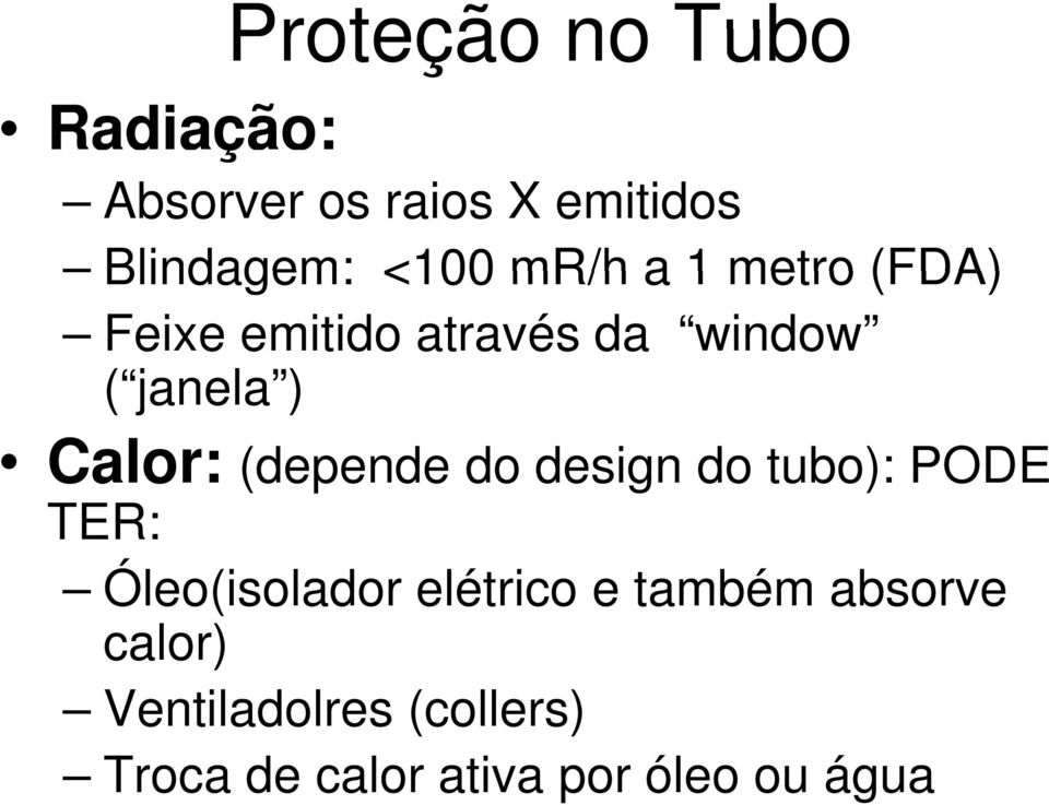 (depende do design do tubo): PODE TER: Óleo(isolador elétrico e também