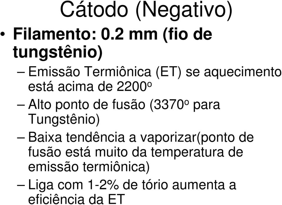 de 2200 o Alto ponto de fusão (3370 o para Tungstênio) Baixa tendência a