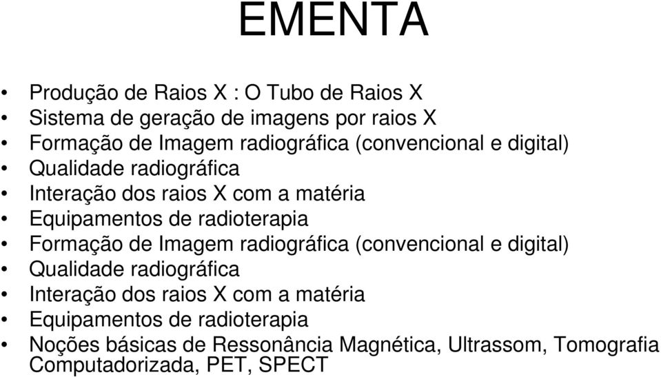 radioterapia Formação de Imagem radiográfica (convencional e digital) Qualidade radiográfica Interação dos raios X