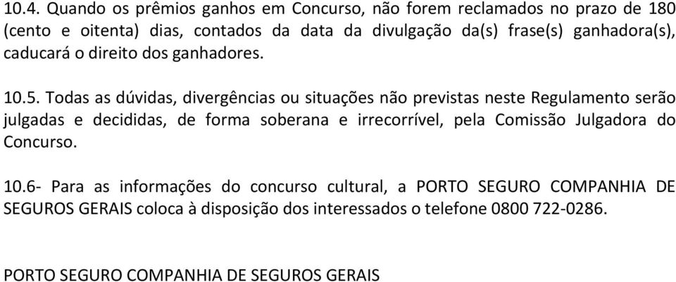 Todas as dúvidas, divergências ou situações não previstas neste Regulamento serão julgadas e decididas, de forma soberana e irrecorrível, pela