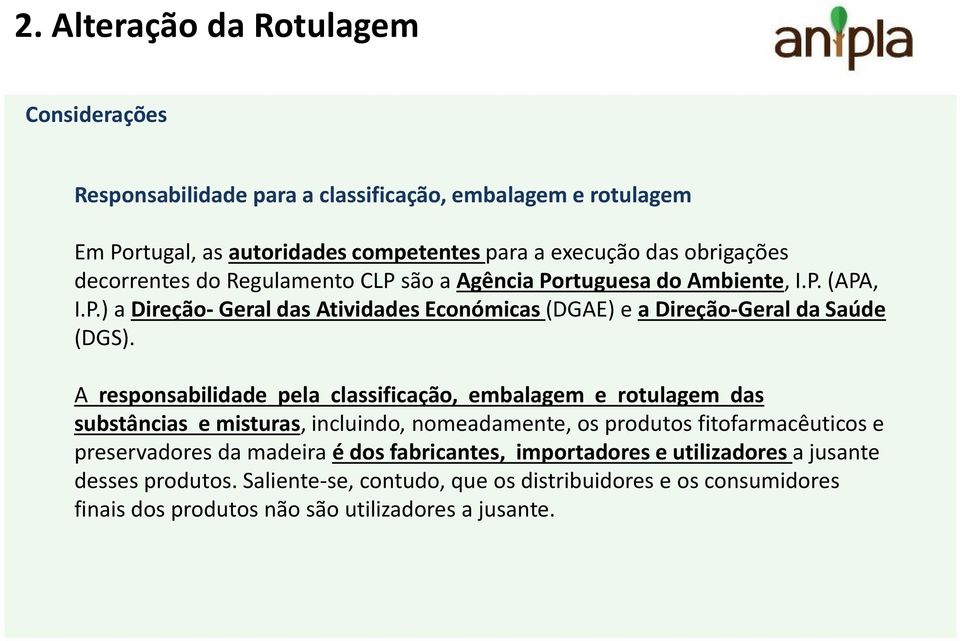 A responsabilidade pela classificação, embalagem e rotulagem das substâncias e misturas, incluindo, nomeadamente, os produtos fitofarmacêuticos e preservadores da