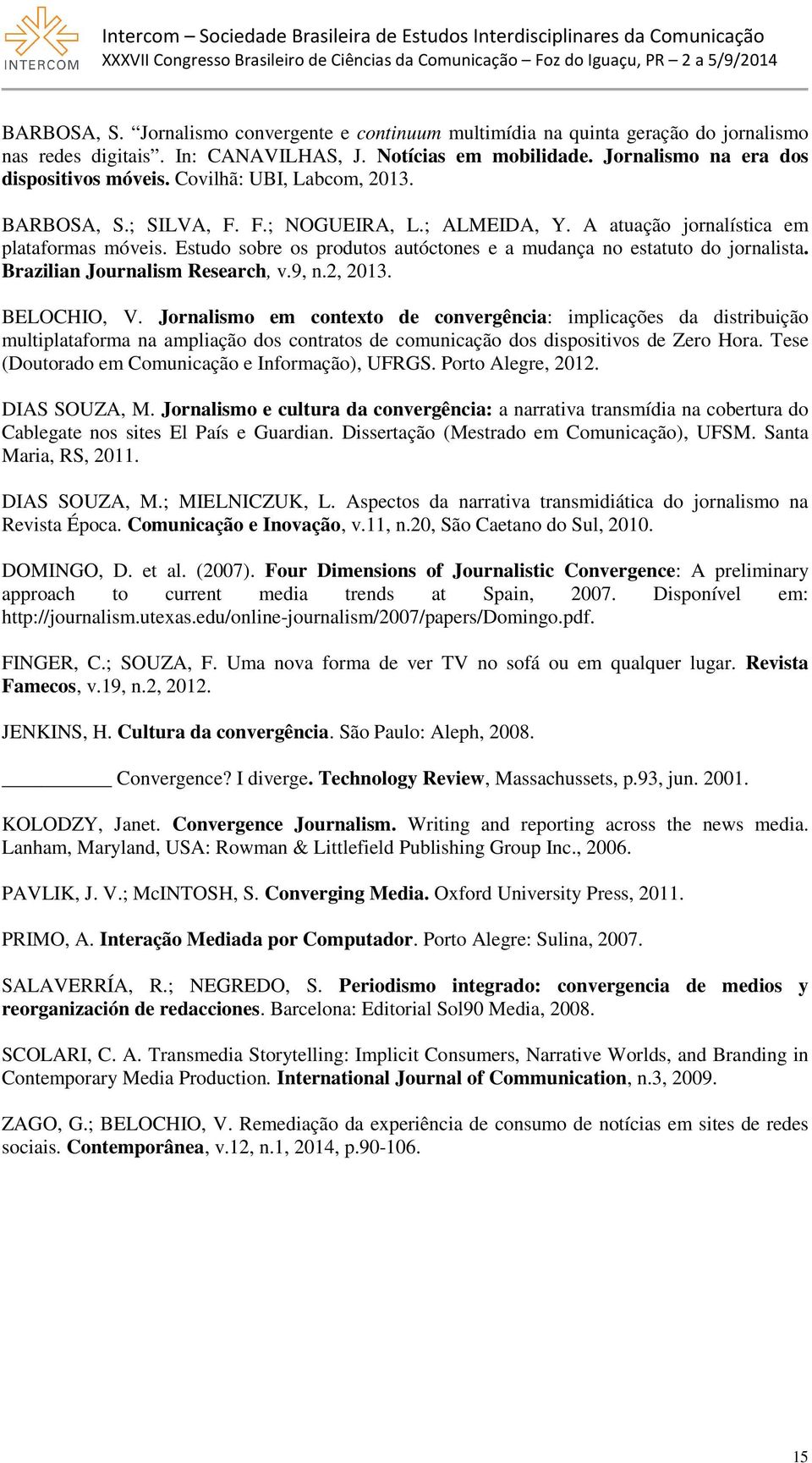 Estudo sobre os produtos autóctones e a mudança no estatuto do jornalista. Brazilian Journalism Research, v.9, n.2, 2013. BELOCHIO, V.
