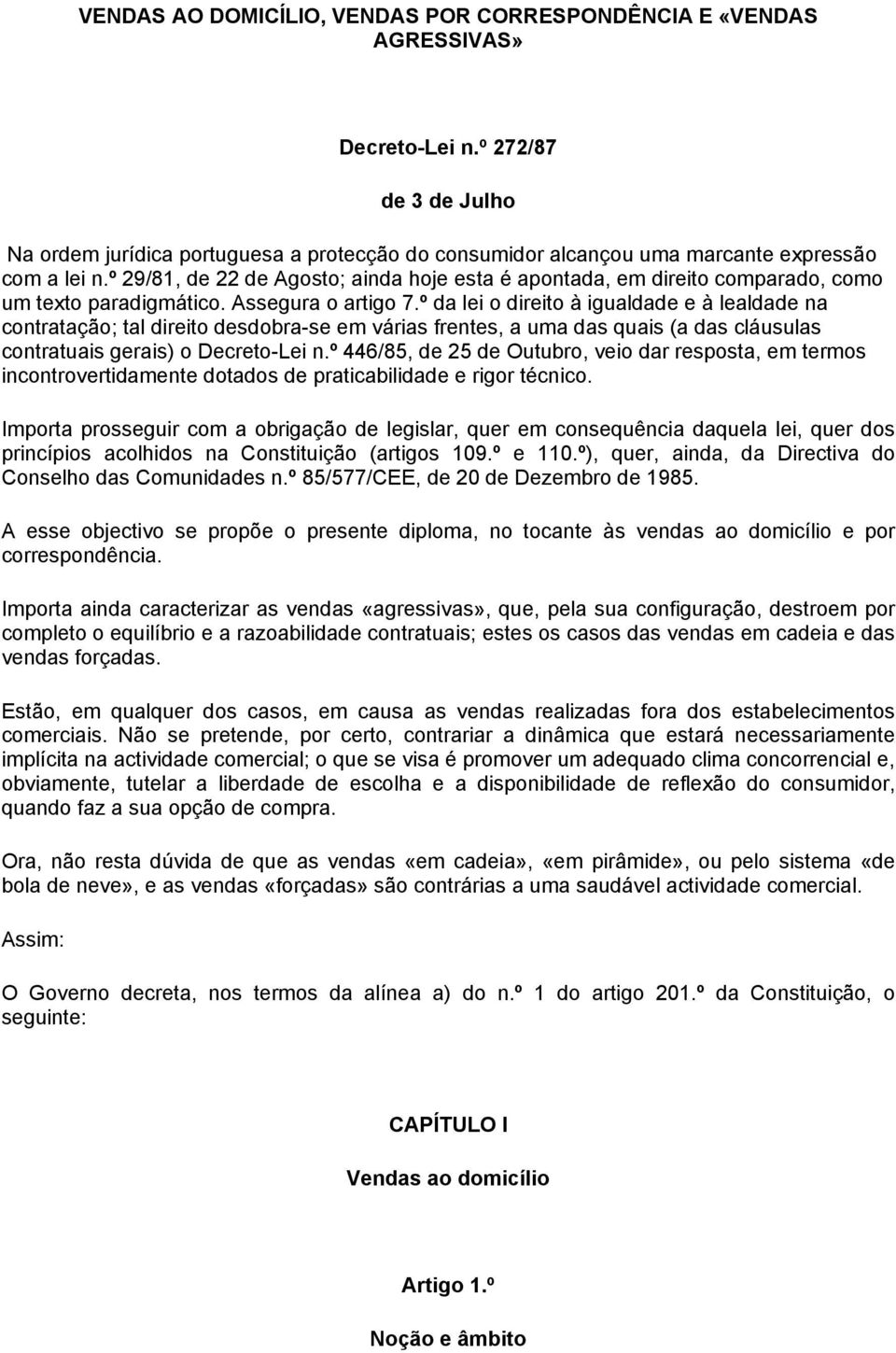 º 29/81, de 22 de Agosto; ainda hoje esta é apontada, em direito comparado, como um texto paradigmático. Assegura o artigo 7.