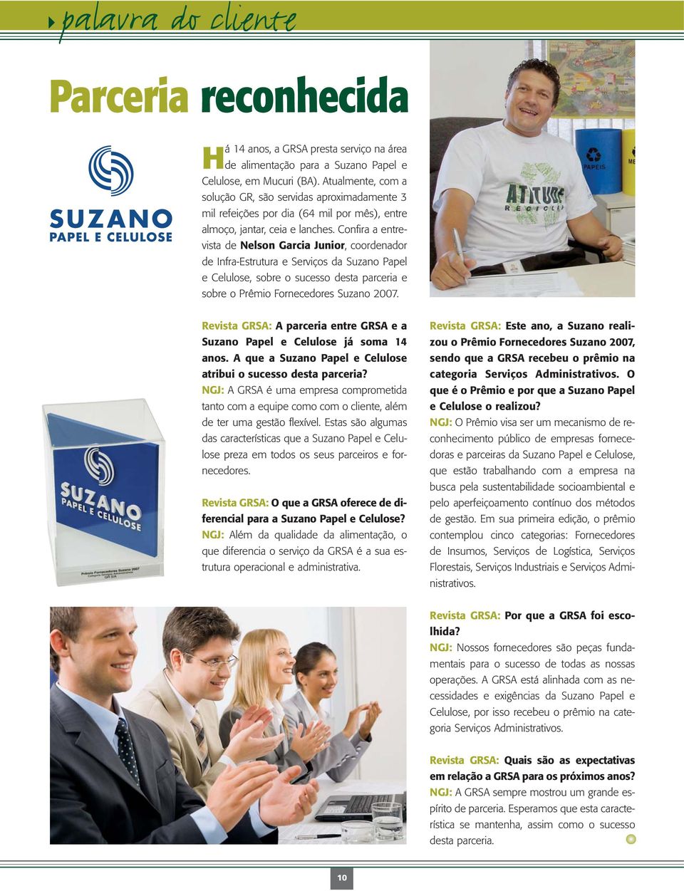 Confira a entrevista de Nelson Garcia Junior, coordenador de Infra-Estrutura e Serviços da Suzano Papel e Celulose, sobre o sucesso desta parceria e sobre o Prêmio Fornecedores Suzano 2007.