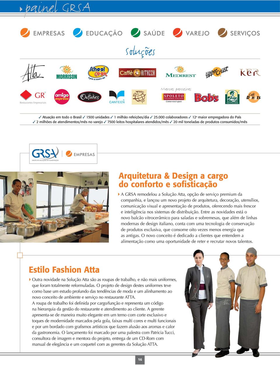 cargo do conforto e sofisticação A GRSA remodelou a Solução Atta, opção de serviço premium da companhia, e lançou um novo projeto de arquitetura, decoração, utensílios, comunicação visual e